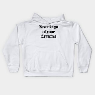 Never let go of your dreams Kids Hoodie